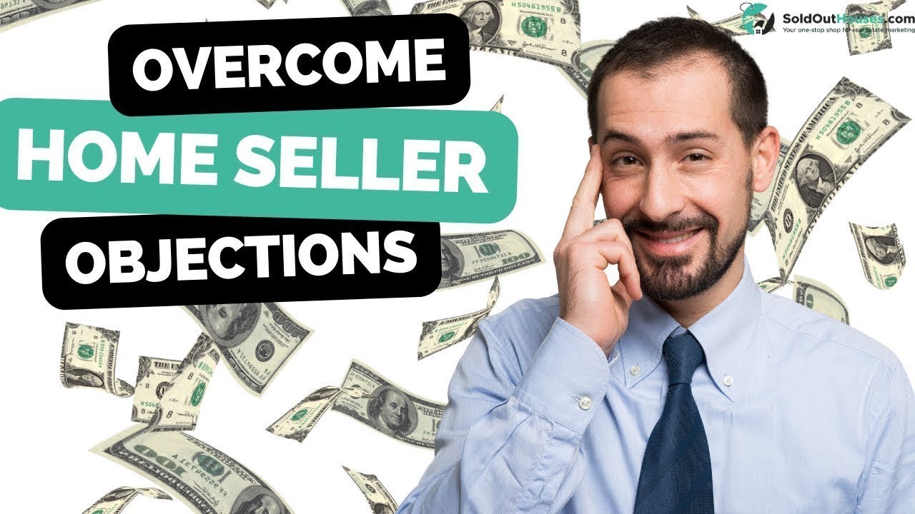 Mastering Home Seller Objections: Real Estate Expert Advice
