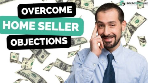 Mastering Home Seller Objections: Proven Techniques